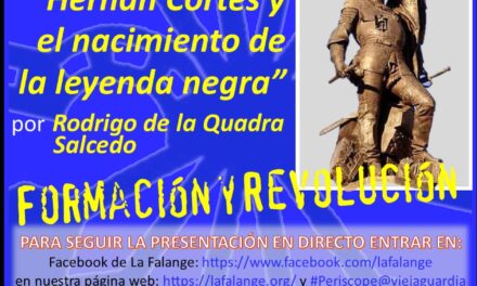 Nuevo Viernes Cultural de La Falange. Conferencia: “Hernán Cortés y el nacimiento de la leyenda negra” a cargo de Rodrigo de la Quadra Salcedo. 