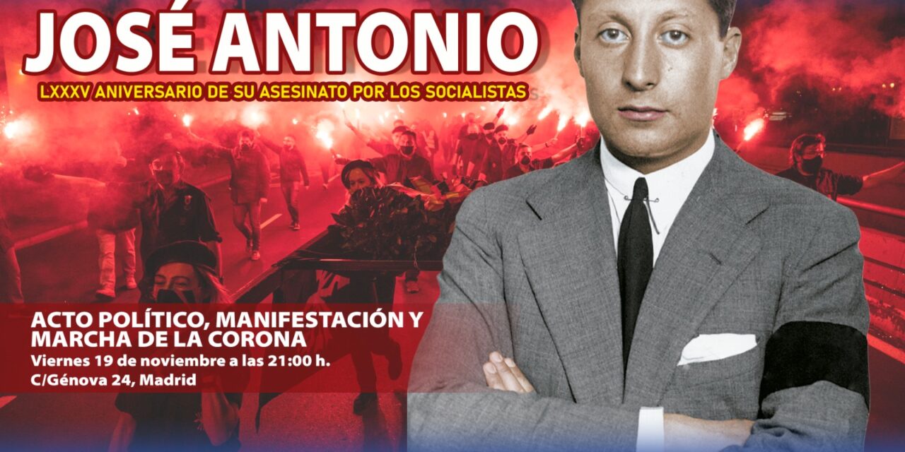 Acto político, manifestación y marcha de la Corona en memoria de JOSÉ ANTONIO – LXXXV aniversario de su asesinato por los socialistas