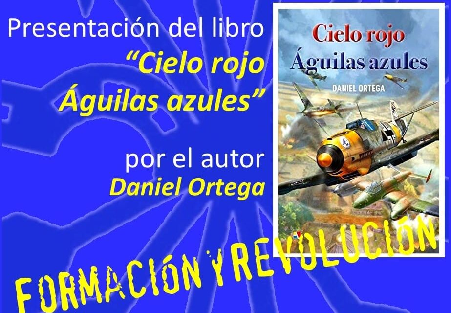 Nuevo Viernes Cultural de La Falange. Presentación del libro «Cielo rojo Águilas azules» por el autor Daniel Ortega