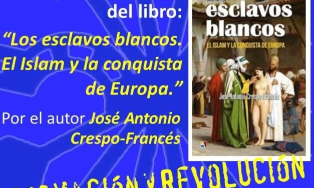 Nuevo Viernes Cultural de La Falange. Conferencia “Los esclavos blancos. El Islam y la conquista de Europa” por José Antonio Crespo-Francés