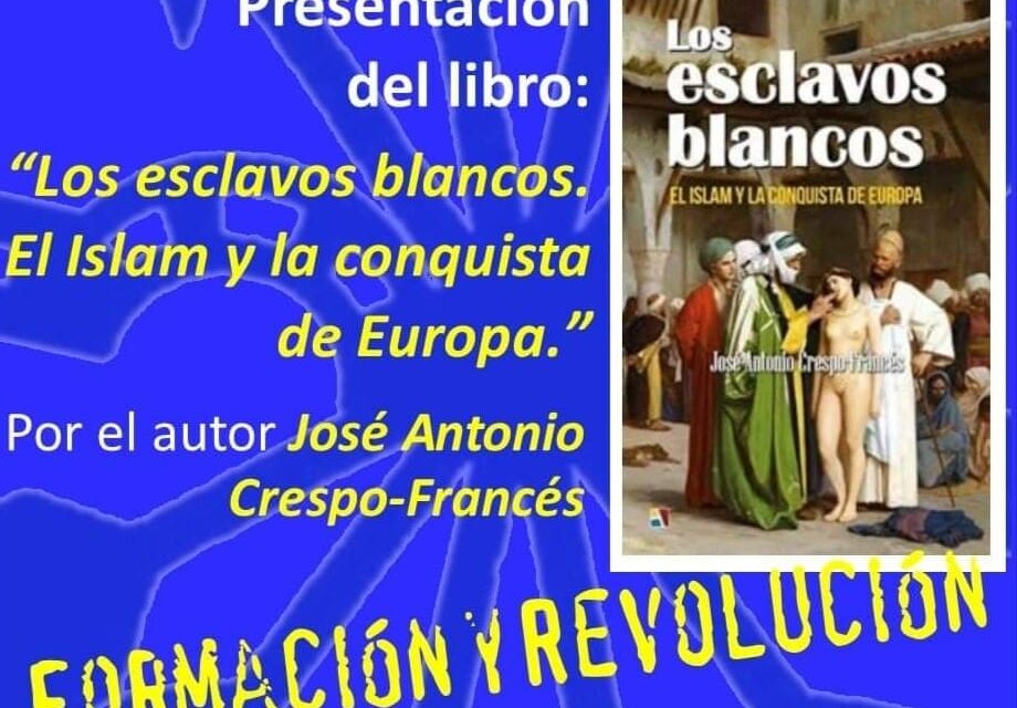 Nuevo Viernes Cultural de La Falange. Conferencia “Los esclavos blancos. El Islam y la conquista de Europa” por José Antonio Crespo-Francés