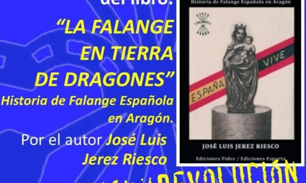 Nuevo Viernes Cultural de La Falange. Presentación de «La Falange en tierra de Dragones. Historia de la Falange de Aragón» por José Luis Jerez Riesco