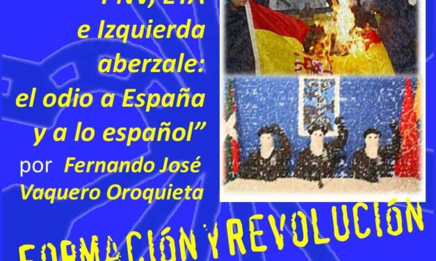 Nuevo viernes cultural: «PNV, ETA e Izquierda aberzale: El odio a España y a lo español» por Fernando José Vaquero Oroquieta