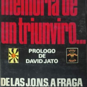 Memoria de un triunviro. De las J.O.N.S. a Fraga